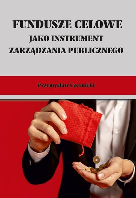 ebooki: Fundusze celowe jako instrumenty zarządzania publicznego. Wybrane zagadnienia &ndash; ebook