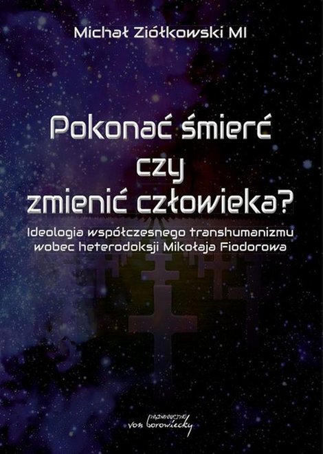 ebooki: Pokonać śmierć czy zmienić człowieka? Ideologia wsp&oacute;łczesnego transhumanizmu wobec heterodoksji Mikołaja Fiodorowa &ndash; ebook
