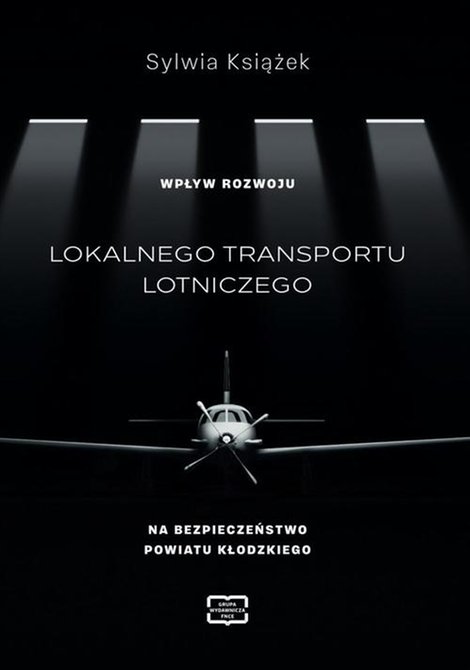 ebooki: WPŁYW ROZWOJU LOKALNEGO TRANSPORTU LOTNICZEGO NA BEZPIECZEŃSTWO POWIATU KŁODZKIEGO &ndash; ebook