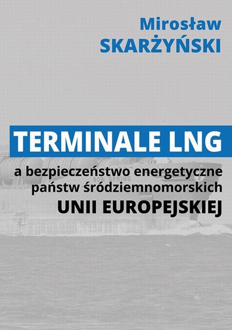 ebooki: Terminale LNG a bezpieczeństwo energetyczne państw śr&oacute;dziemnomorskich Unii Europejskiej &ndash; ebook