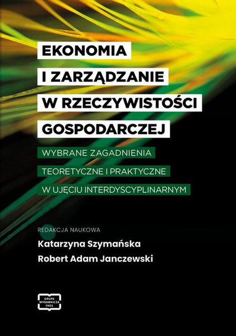 ebooki: EKONOMIA I ZARZĄDZANIE W RZECZYWISTOŚCI GOSPODARCZEJ WYBRANE ZAGADNIENIA TEORETYCZNE I PRAKTYCZNE W UJĘCIU INTERDYSCYPLINARNYM &ndash; ebook