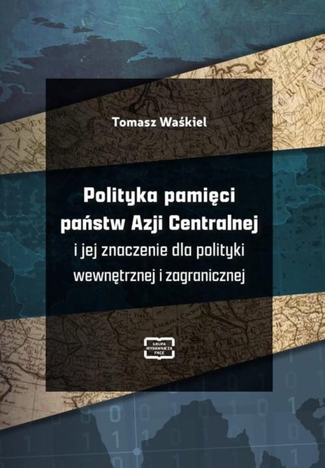 ebooki: Polityka pamięci państw Azji Centralnej i jej znaczenie dla polityki wewnętrznej i zagranicznej &ndash; ebook