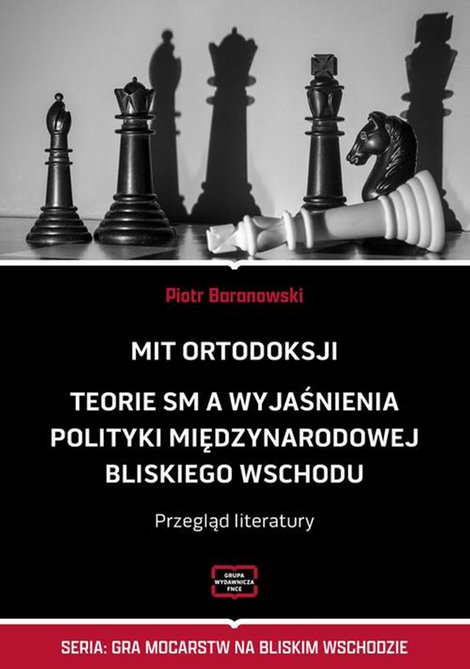 ebooki: MIT ORTODOKSJI Teorie SM, a wyjaśnienia polityki międzynarodowej Bliskiego Wschodu Przegląd literatury &ndash; ebook