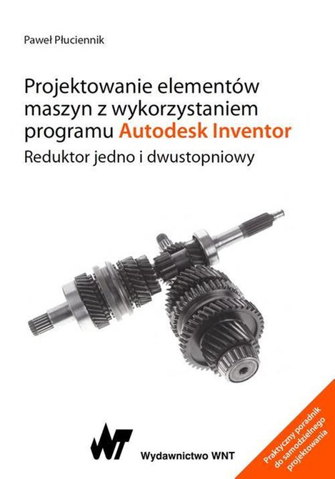 ebooki: Projektowanie element&oacute;w maszyn z wykorzystaniem programu Autodesk Inventor: Reduktor jedno i dwustopniowy &ndash; ebook