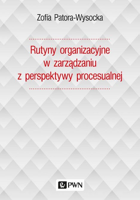 ebooki: Rutyny organizacyjne w zarządzaniu z perspektywy procesualnej – ebook
