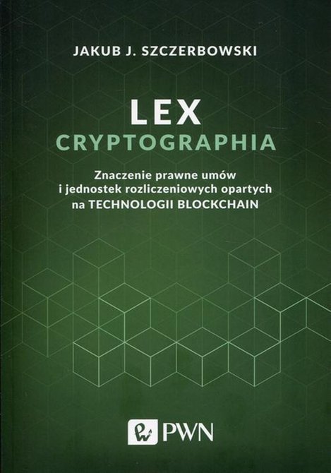 ebooki: Lex cryptographia: Znaczenie prawne um&oacute;w i jednostek rozliczeniowych opartych na technologii Blockchain &ndash; ebook