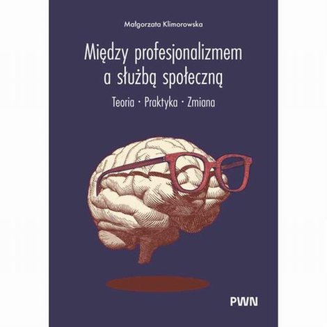 ebooki: Między profesjonalizmem a służbą społeczną Teoria. Praktyka. Zmiana &ndash; ebook