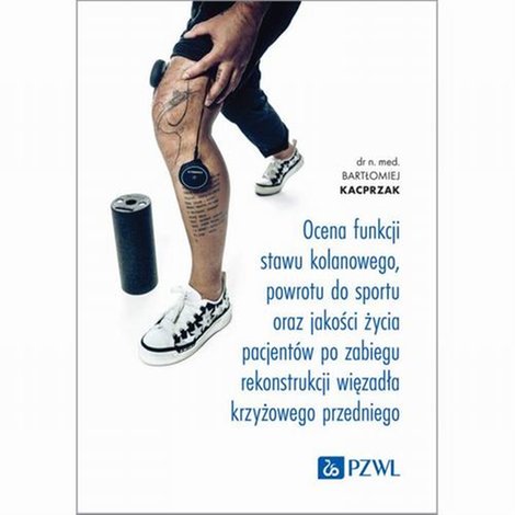 ebooki: Ocena funkcji stawu kolanowego, powrotu do sportu oraz jakości życia pacjent&oacute;w po zabiegu rekonstrukcji więzadła krzyżowego przedniego &ndash; ebook