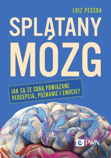 ebooki: Splątany m&oacute;zg: Jak są ze sobą powiązane percepcja, poznanie i emocje? &ndash; ebook