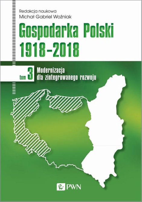 ebooki: Gospodarka Polski 1918-2018 tom 3: Modernizacja dla zintegrowanego rozwoju &ndash; ebook