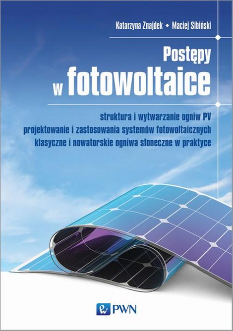 ebooki: Postępy w fotowoltaice: struktura i wytwarzanie ogniw PV, projektowanie i zastosowania system&oacute;w fotowoltaicznych, klasyczne i nowatorskie ogniwa słoneczne w praktyce &ndash; ebook