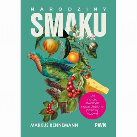 ebooki: Narodziny smaku: Jak natura stworzyła nasze ulubione potrawy i używki &ndash; ebook
