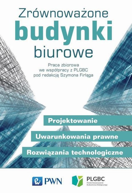 ebooki: Zr&oacute;wnoważone budynki biurowe: Projektowanie. Uwarunkowania prawne. Rozwiązania technologiczne &ndash; ebook
