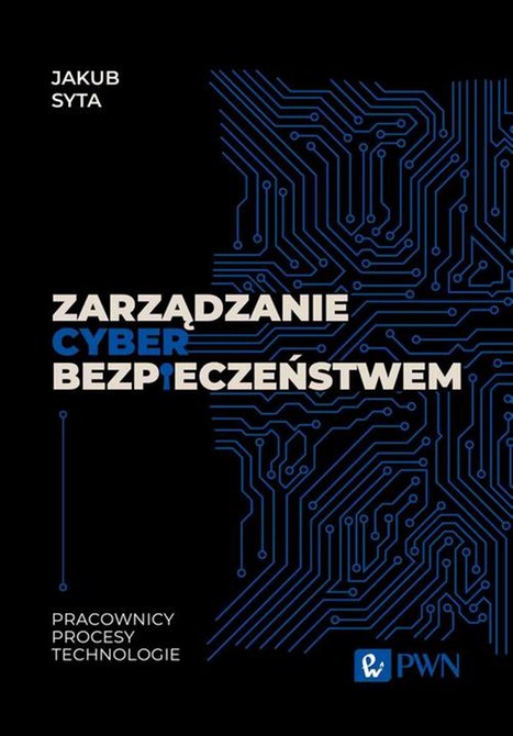 ebooki: Zarządzanie cyberbezpieczeństwem. Pracownicy, Procesy, Technologie &ndash; ebook