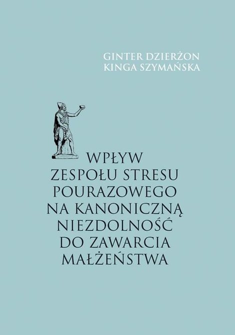ebooki: Wpływ zespołu stresu pourazowego na kanoniczną niezdolność do zawarcia małżeństwa &ndash; ebook