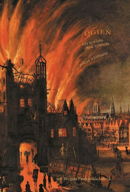 ebooki: Ogień. Siła żywiołu, moc symbolu, potęga wyobraźni &ndash; ebook