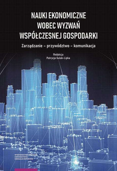 ebooki: Nauki ekonomiczne wobec wyzwań wsp&oacute;łczesnej gospodarki: Zarządzanie - przyw&oacute;dztwo - komunikacja &ndash; ebook