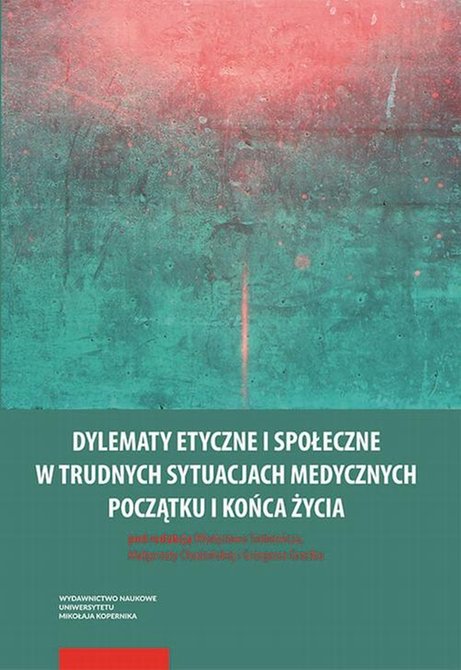 ebooki: Dylematy etyczne i społeczne w trudnych sytuacjach medycznych początku i końca życia &ndash; ebook