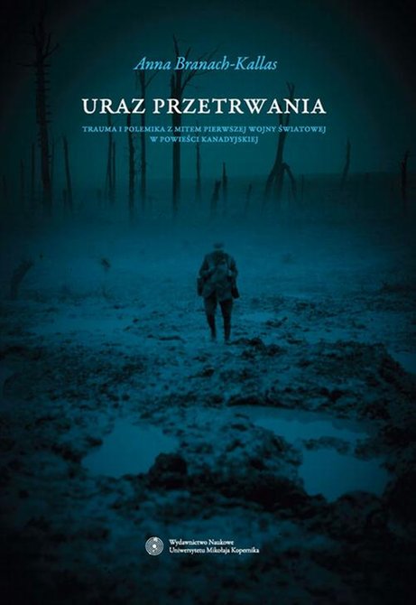 ebooki: Uraz przetrwania. Trauma i polemika z mitem pierwszej wojny światowej w powieści kanadyjskiej &ndash; ebook