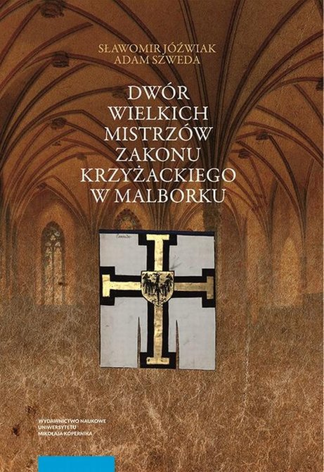 ebooki: Dw&oacute;r wielkich mistrz&oacute;w zakonu krzyżackiego w Malborku. Siedziba i świeckie otoczenie średniowiecznego władcy zakonnego &ndash; ebook