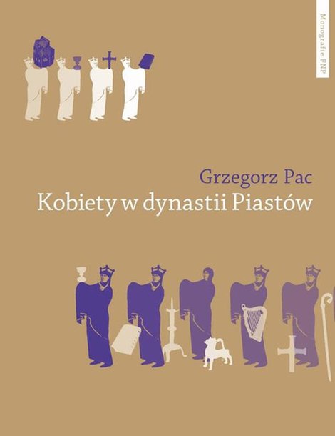 ebooki: Kobiety w dynastii Piast&oacute;w. Rola społeczna piastowskich żon i c&oacute;rek do połowy XII wieku - studium por&oacute;wnawcze &ndash; ebook