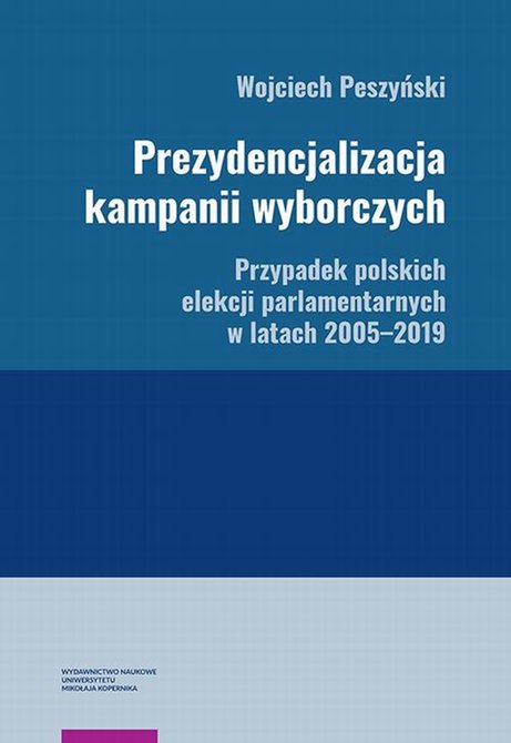 ebooki: Prezydencjalizacja kampanii wyborczych. Przypadek polskich elekcji parlamentarnych w latach 2005-2019 – ebook
