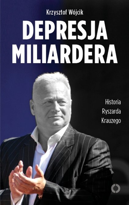 ebooki: Depresja miliardera. Historia Ryszarda Krauzego, jednego z najbogatszych Polak&oacute;w &ndash; ebook