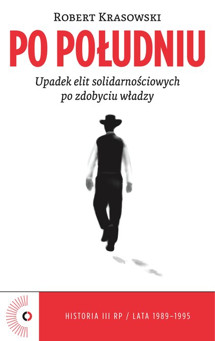ebooki: Po południu. Upadek elit solidarnościowych po zdobyciu władzy &ndash; ebook