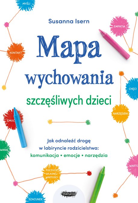 ebooki: Mapa wychowania szczęśliwych dzieci. Jak odnaleźć drogę w labiryncie rodzicielstwa: komunikacja, emocje, narzędzia – ebook
