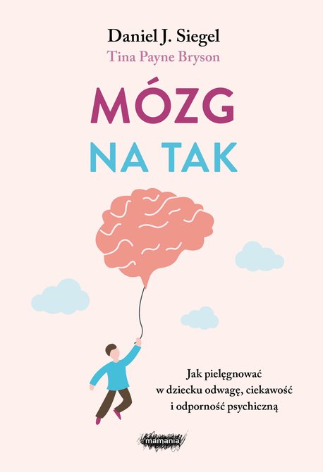 ebooki: Mózg na tak. Jak pielęgnować w dziecku odwagę, ciekawość i odporność psychiczną – ebook