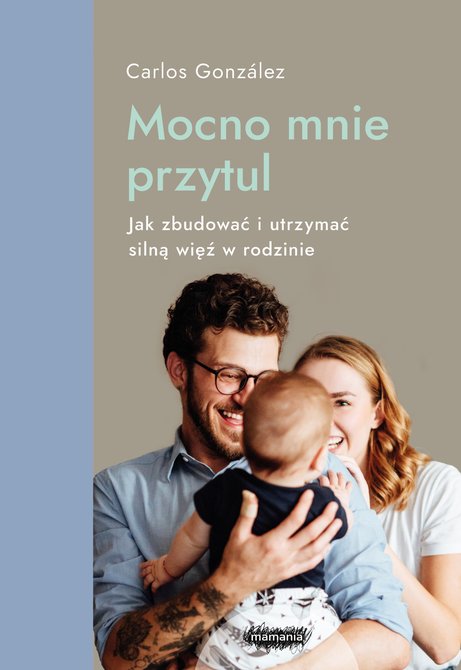 ebooki: Mamania wspiera rodziców i dzieci: Mocno mnie przytul. Jak zbudować i utrzymać silną więź w rodzinie – ebook