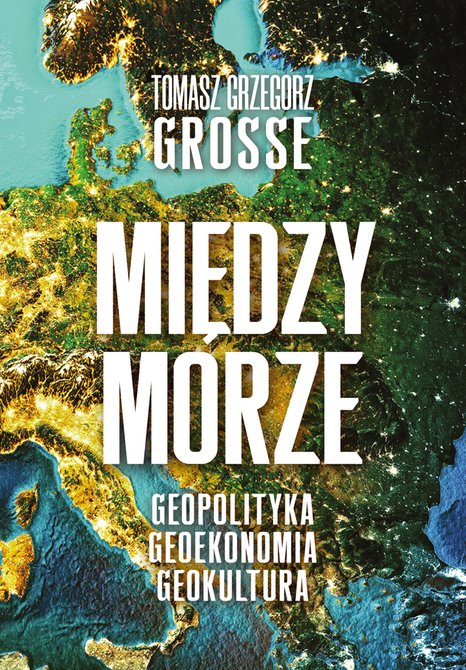 ebooki: Międzymorze. Geopolityka-Geoekonomia-Geokultura &ndash; ebook