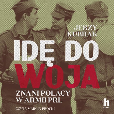 audiobooki: Idę do woja. Znani Polacy w armii PRL – audiobook