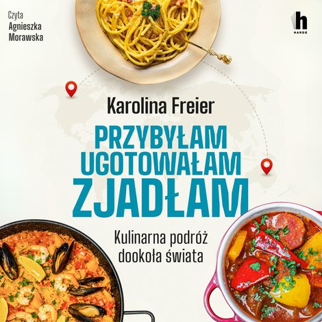 audiobooki: Przybyłam, ugotowałam, zjadłam. Kulinarna podr&oacute;ż dookoła świata &ndash; audiobook