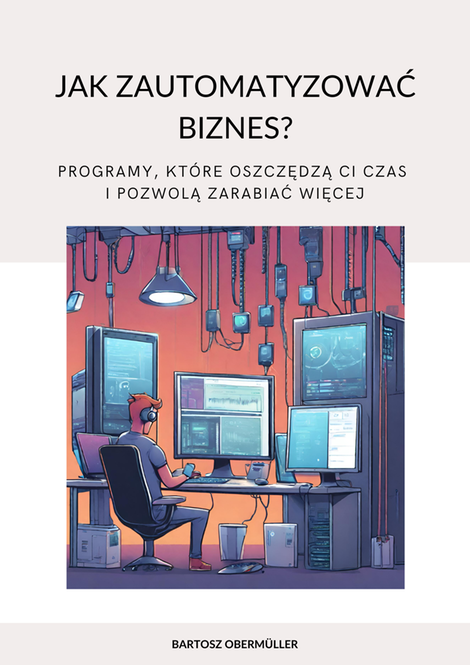 ebooki: Jak zautomatyzować biznes? Programy, kt&oacute;re oszczędzą ci czas i pozwolą zarabiać więcej &ndash; ebook