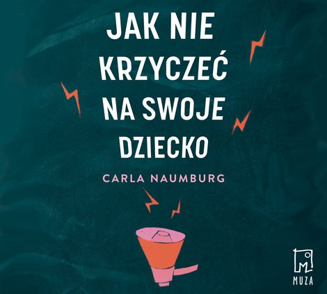 audiobooki: Jak nie krzyczeć na swoje dziecko &ndash; audiobook