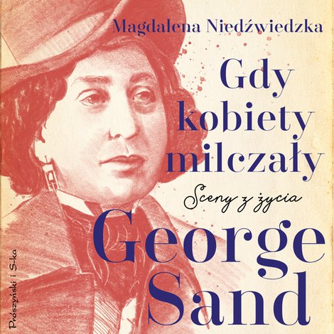 audiobooki: Gdy kobiety milczały. Sceny z życia George Sand &ndash; audiobook