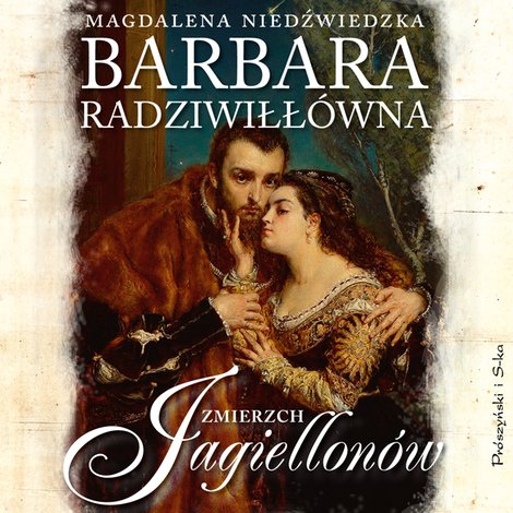 audiobooki: Barbara Radziwiłł&oacute;wna. Zmierzch Jagiellon&oacute;w &ndash; audiobook
