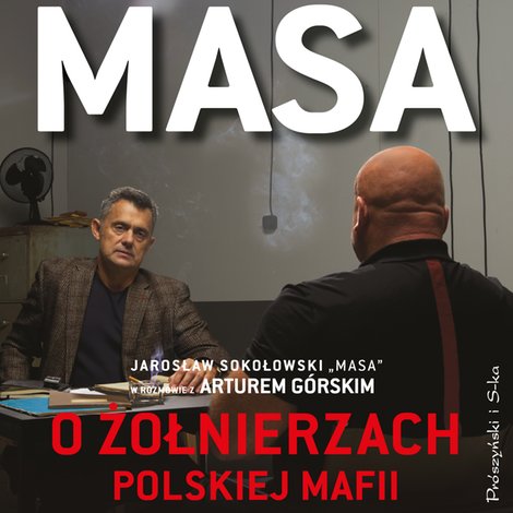 audiobooki: Masa o żołnierzach polskiej mafii. Jarosław Sokołowski &bdquo;Masa&rdquo; w rozmowie z Arturem G&oacute;rskim &ndash; audiobook
