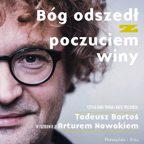 audiobooki: B&oacute;g odszedł z poczuciem winy. Tadeusz Bartoś w rozmowie z Arturem Nowakiem &ndash; audiobook