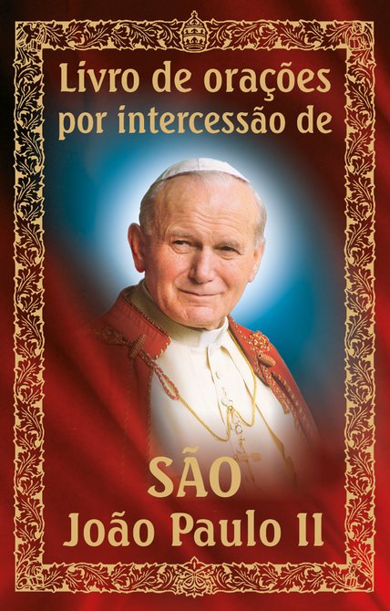 ebooki: Livro de ora&ccedil;&otilde;es por intercess&atilde;o de S&atilde;o Jo&atilde;o Paulo II &ndash; ebook