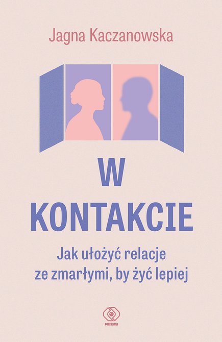 ebooki: W kontakcie. Jak ułożyć relacje ze zmarłymi, by żyć lepiej – ebook