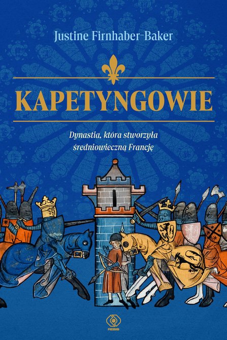 ebooki: Kapetyngowie. Dynastia, kt&oacute;ra stworzyła średniowieczną Francję &ndash; ebook