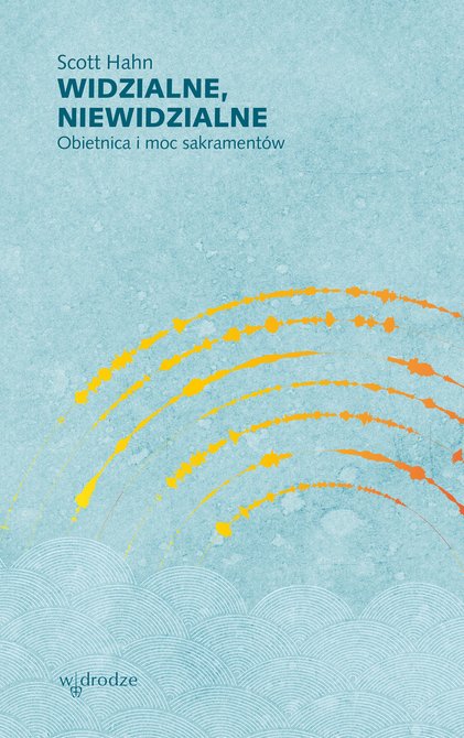 ebooki: Widzialne, niewidzialne. Obietnica i moc sakrament&oacute;w &ndash; ebook