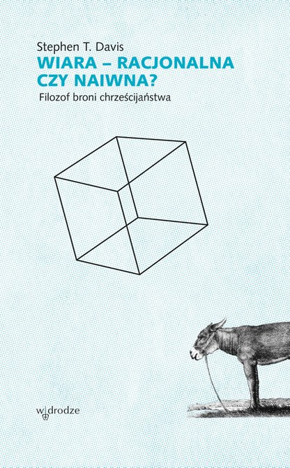 ebooki: Wiara - racjonalna czy naiwna? Filozof broni chrześcijaństwa &ndash; ebook