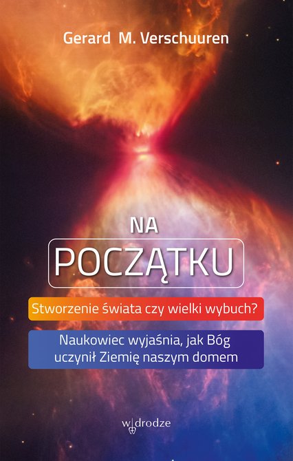 ebooki: Na początku. Stworzenie świata czy wielki wybuch? Naukowiec wyjaśnia, jak B&oacute;g uczynił Ziemię naszym domem &ndash; ebook