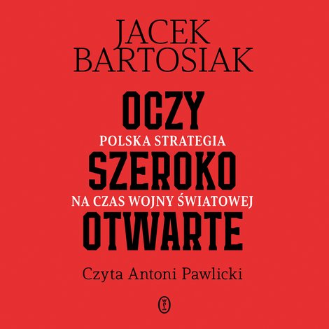 audiobooki: Oczy szeroko otwarte. Polska strategia na czas wojny światowej &ndash; audiobook