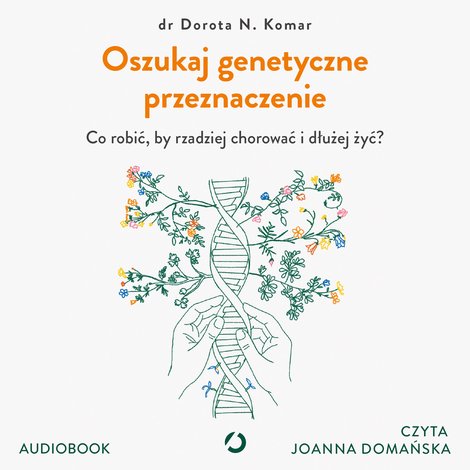 audiobooki: Oszukaj genetyczne przeznaczenie. Co robić, by rzadziej chorować i dłużej żyć? &ndash; audiobook