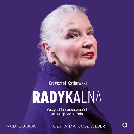 audiobooki: Radykalna. Wszystkie sprzeczności Jadwigi Staniszkis &ndash; audiobook