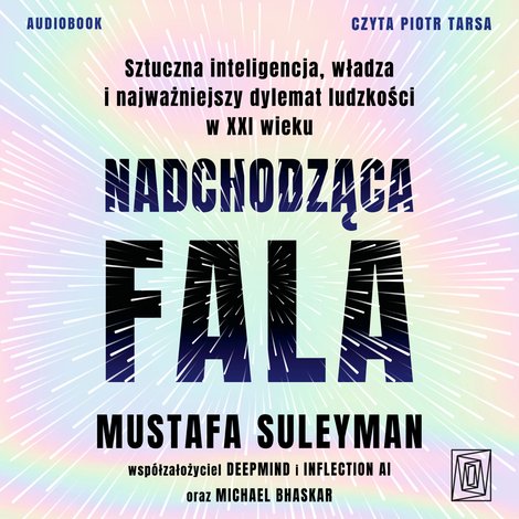 audiobooki: Nadchodząca fala. Sztuczna inteligencja, władza i najważniejszy dylemat ludzkości w XXI wieku &ndash; audiobook